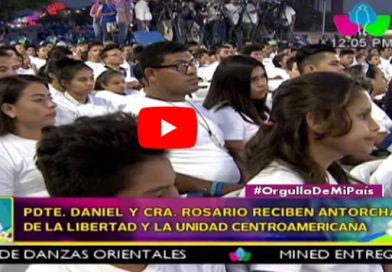 Pdte. Daniel y Cra. Rosario reciben antorcha de la Libertad y la Unidad Centroamericana