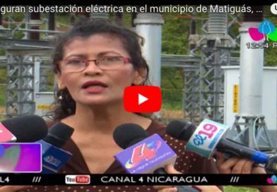 Inauguran subestación eléctrica en el municipio de Matiguás, Matagalpa