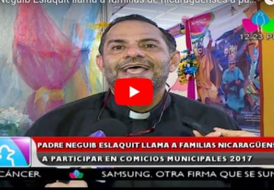 Padre Neguib Eslaquit llama a familias de nicaragüenses a participar en comicios municipales 2017