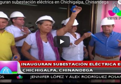 Inauguran subestación eléctrica en Chichigalpa, Chinandega