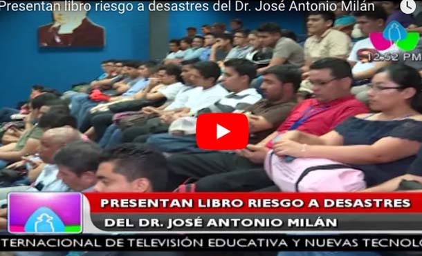 Presentan libro riesgo a desastres del Dr. José Antonio Milán