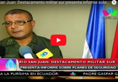 Río San Juan: Destacamento militar sur presenta informe sobre planes de seguridad
