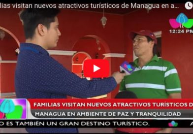 Familias visitan nuevos atractivos turísticos de Managua en ambiente de paz y tranquilidad