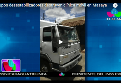 Grupos desestabilizadores destruyen clínica móvil en Masaya