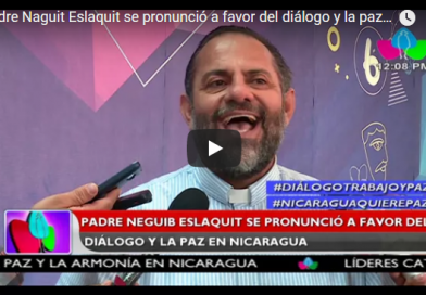 Padre Naguit Eslaquit se pronunció a favor del diálogo y la paz en Nicaragua