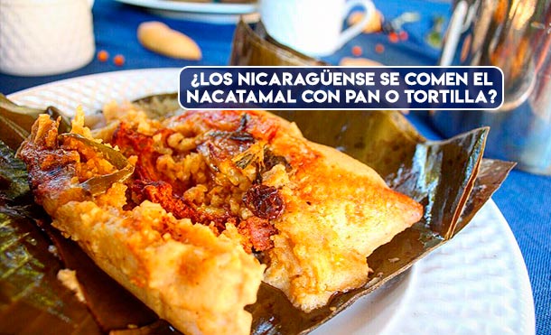 ¿Los nicaragüense se comen el Nacatamal con pan o tortilla?