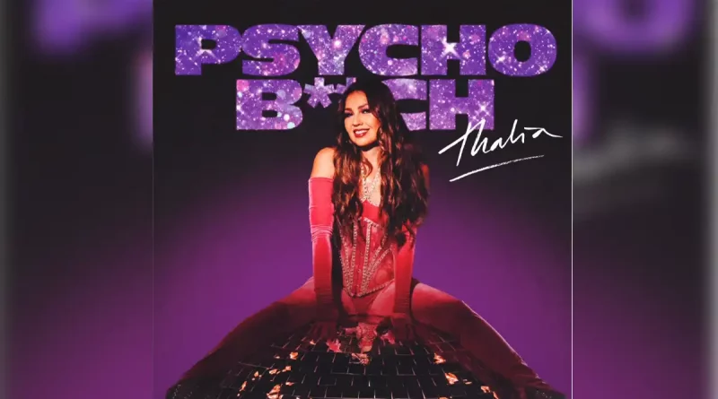 thalía, psycho, bitch, nuevo, sencillo, cantante, artista, Psicobitch, música, plataforma, digitales, canción,