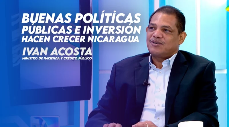 ivan acosta, ministro hacienda, produccion, agricola, cafe, arroz, azucar, nicaragua, economia, exportacion, importacion