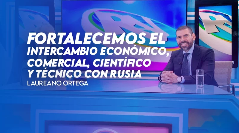 entrevista, laureano ortega, canal 4, revista en vivo, nicaragua, federación, rusia, foro, económico, internacional, san petersburgo